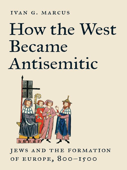 Title details for How the West Became Antisemitic by Ivan G. Marcus - Available